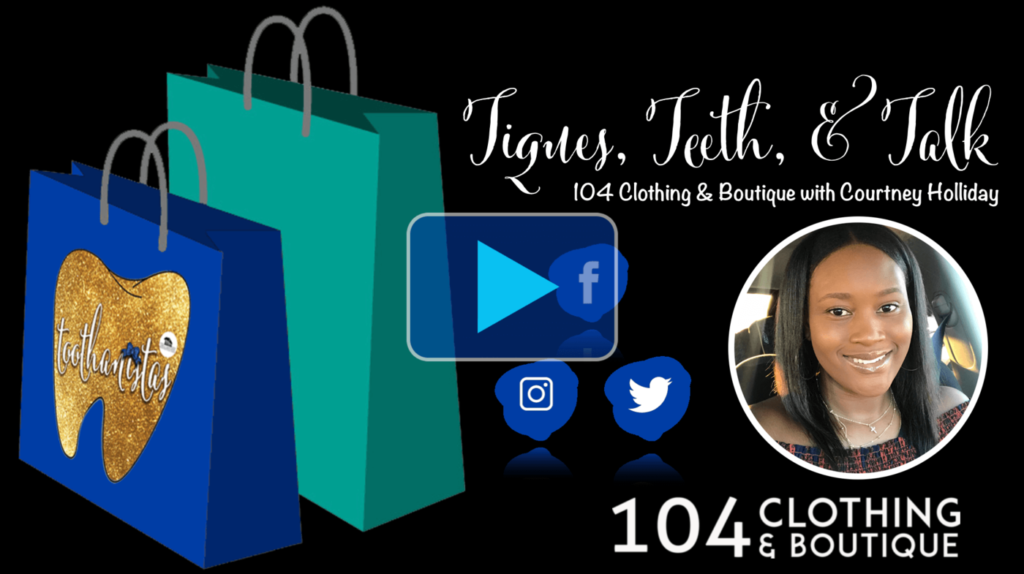 Tiques Teeth and Talk with 104 Clothing and Boutique