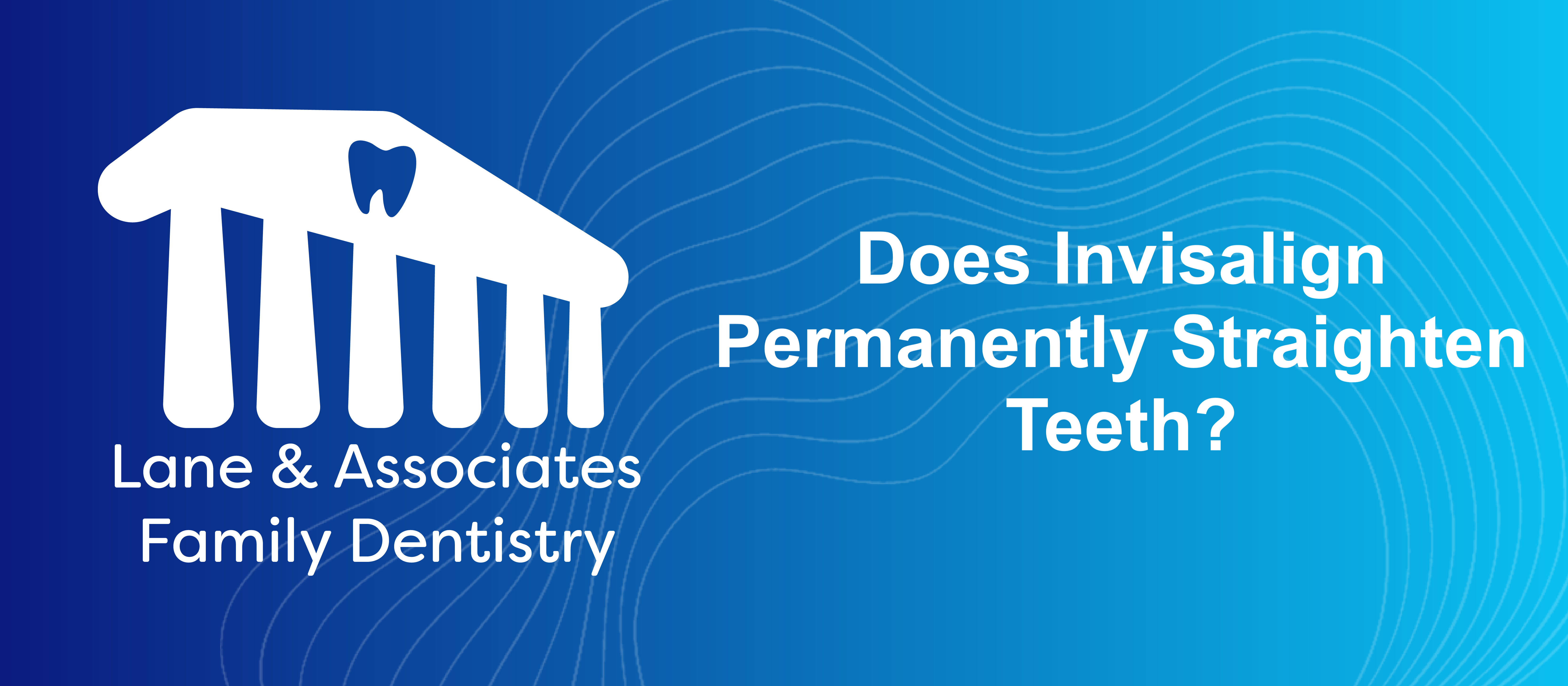 Does Invisalign Permanently Straighten teeth?