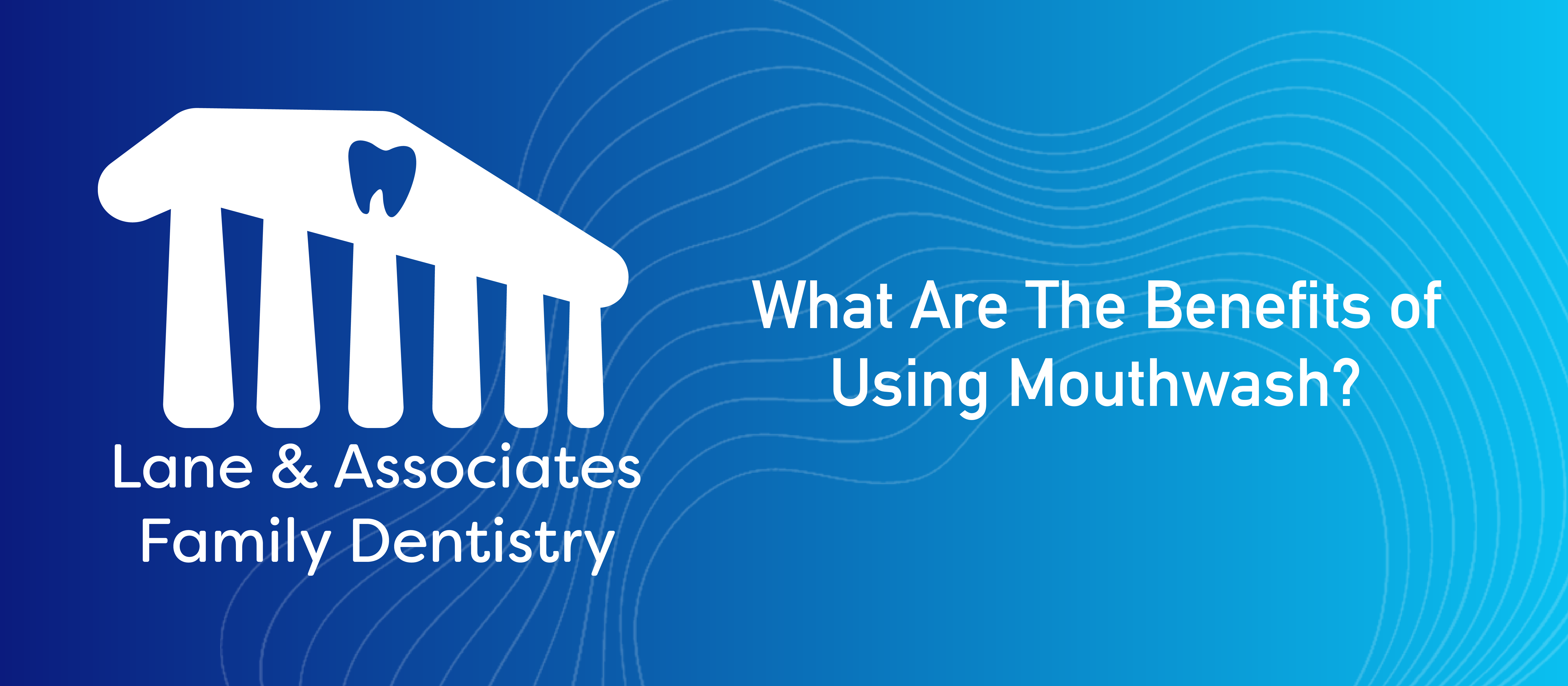 What are the Benefits of Using Mouthwash?